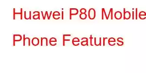 Huawei P80 Mobile Phone Features