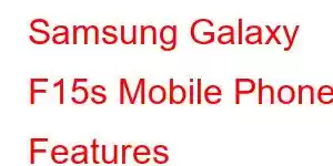 Samsung Galaxy F15s Mobile Phone Features