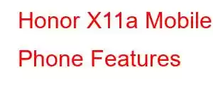 Honor X11a Mobile Phone Features