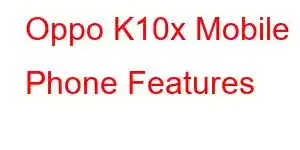 Oppo K10x Mobile Phone Features