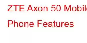 ZTE Axon 50 Mobile Phone Features