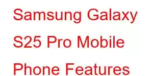 Samsung Galaxy S25 Pro Mobile Phone Features