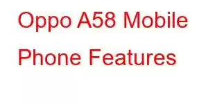 Oppo A58 Mobile Phone Features