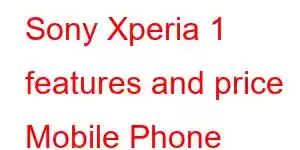 Sony Xperia 1 features and price Mobile Phone Features