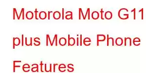 Motorola Moto G11 plus Mobile Phone Features