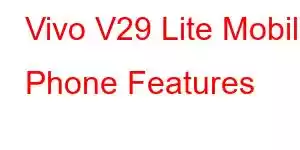 Vivo V29 Lite Mobile Phone Features