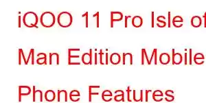 iQOO 11 Pro Isle of Man Edition Mobile Phone Features