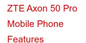 ZTE Axon 50 Pro Mobile Phone Features