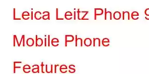 Leica Leitz Phone 9 Mobile Phone Features