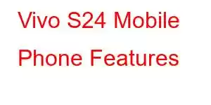 Vivo S24 Mobile Phone Features