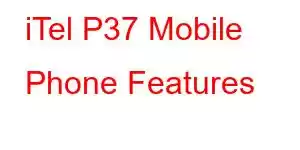 iTel P37 Mobile Phone Features