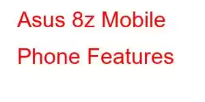 Asus 8z Mobile Phone Features