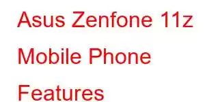 Asus Zenfone 11z Mobile Phone Features