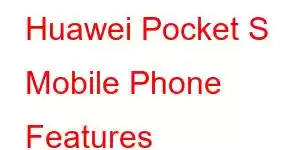 Huawei Pocket S Mobile Phone Features