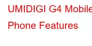 UMIDIGI G4 Mobile Phone Features