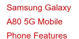 Samsung Galaxy A80 5G Mobile Phone Features