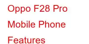 Oppo F28 Pro Mobile Phone Features