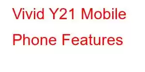 Vivid Y21 Mobile Phone Features