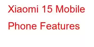 Xiaomi 15 Mobile Phone Features