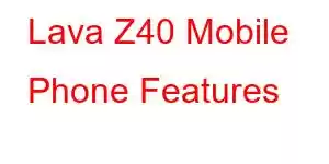 Lava Z40 Mobile Phone Features