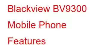 Blackview BV9300 Mobile Phone Features