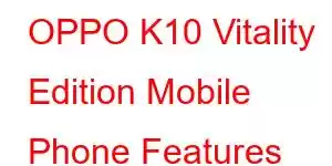 OPPO K10 Vitality Edition Mobile Phone Features