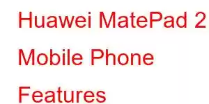 Huawei MatePad 2 Mobile Phone Features