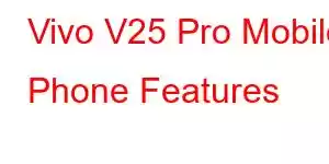 Vivo V25 Pro Mobile Phone Features