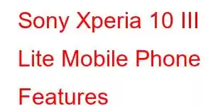 Sony Xperia 10 III Lite Mobile Phone Features