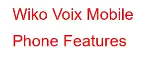 Wiko Voix Mobile Phone Features