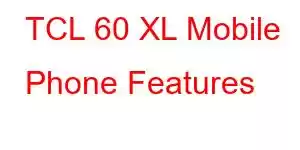 TCL 60 XL Mobile Phone Features