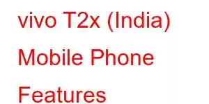 vivo T2x (India) Mobile Phone Features