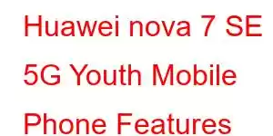 Huawei nova 7 SE 5G Youth Mobile Phone Features