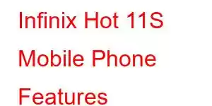 Infinix Hot 11S Mobile Phone Features