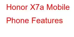 Honor X7a Mobile Phone Features