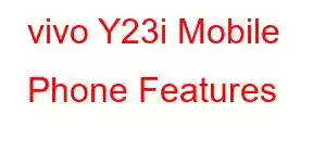 vivo Y23i Mobile Phone Features