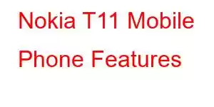 Nokia T11 Mobile Phone Features