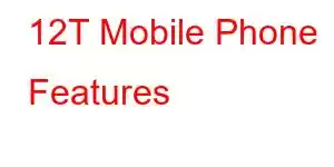 12T Mobile Phone Features