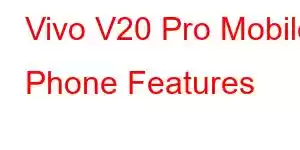 Vivo V20 Pro Mobile Phone Features