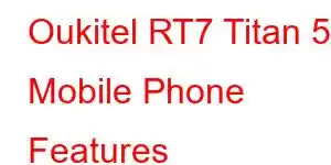 Oukitel RT7 Titan 5G Mobile Phone Features