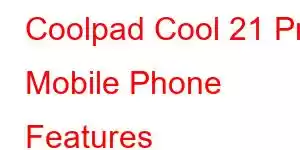 Coolpad Cool 21 Pro Mobile Phone Features