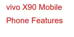 vivo X90 Mobile Phone Features