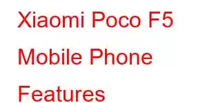 Xiaomi Poco F5 Mobile Phone Features