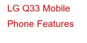 LG Q33 Mobile Phone Features