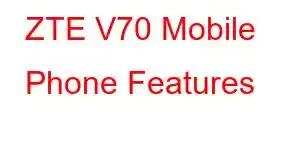 ZTE V70 Mobile Phone Features