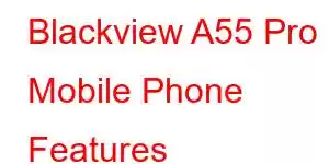 Blackview A55 Pro Mobile Phone Features