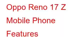 Oppo Reno 17 Z Mobile Phone Features