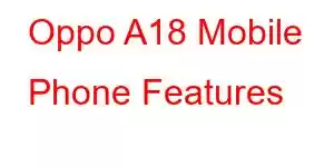 Oppo A18 Mobile Phone Features