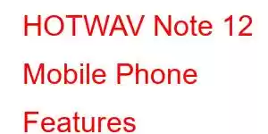 HOTWAV Note 12 Mobile Phone Features