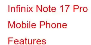 Infinix Note 17 Pro Mobile Phone Features